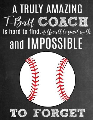 A Truly Amazing T-Ball Coach Is Hard To Find, Difficult To Part With And Impossible To Forget: Thank You Appreciation Gift for T-Ball Coaches: Notebook Journal Diary for World's Best Tee Ball Coach - Studios, Sentiments, and Studio, Sports Sentiments