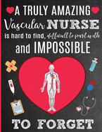 A Truly Amazing Vascular Nurse Is Hard To Find, Difficult To Part With And Impossible To Forget: Thank You Appreciation Gift for Vascular Access Team, VAT, Vein Disease Nurses: Notebook - Journal - Diary for World's Best Vascular Nurse