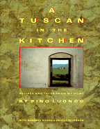 A Tuscan in the Kitchen: Recipes and Tales from My Home - Luongo, Pino, and Raives, Barbara (Photographer), and Hederman, Angela (Photographer)