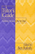 A Tutor?s Guide: Helping Writers One to One