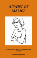 A Twist of Malice: Uncomfortable Poems by Older Women