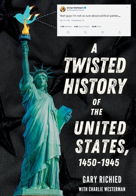 A Twisted History of the United States, 1450-1945 - Richied, Gary, and Hoffstadt, Brett (Producer), and Westerman, Charlie