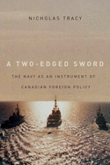 A Two-Edged Sword: The Navy as an Instrument of Canadian Foreign Policy Volume 225