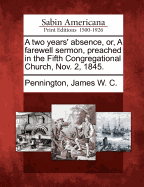 A Two Years' Absence, Or, a Farewell Sermon, Preached in the Fifth Congregational Church, Nov. 2, 1845.