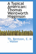 A Typical American: Thomas Wentworth Higginson