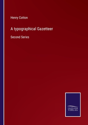 A typographical Gazetteer: Second Series - Cotton, Henry