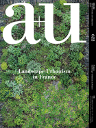 A+U 22: 07, 622: Feature: Landscape Urbanism in France (a+U-Architecture and Urbanism)