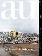A+u 24:07, 646: Feature: Post-Digitality in Architecture