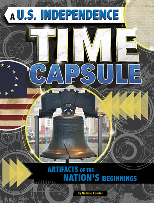 A U.S. Independence Time Capsule: Artifacts of the Nation's Beginnings - Fowler, Natalie