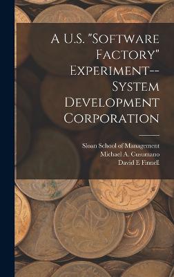 A U.S. "software Factory" Experiment--System Development Corporation - Cusumano, Michael A, and Sloan School of Management (Creator), and Finnell, David E