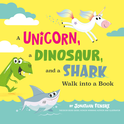 A Unicorn, a Dinosaur, and a Shark Walk Into a Book - 
