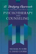 A Unifying Approach to the Theories and Practice of Psychotherapy and Counseling - York, Michael W, and Cooper, G David