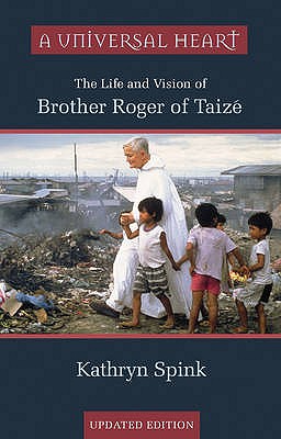 A Universal Heart: The Life and Vision of Brother Roger of Taize - Spink, Kathryn