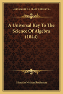 A Universal Key To The Science Of Algebra (1844)