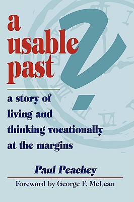 A Usable Past? a Story of Living and Thinking Vocationally at the Margins - Peachey, Paul