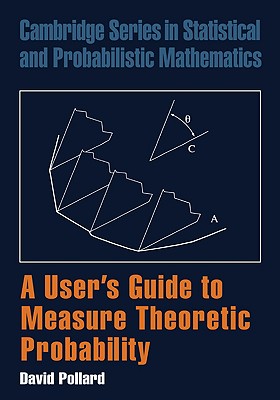 A User's Guide to Measure Theoretic Probability - Pollard, David