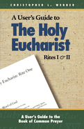 A User's Guide to the Holy Eucharist Rites I & II