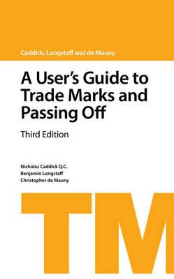 A User's Guide to Trade Marks and Passing Off: Third Edition - Caddick, Nicholas, and Longstaff, Ben