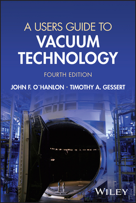 A Users Guide to Vacuum Technology - O'Hanlon, John F, and Gessert, Timothy A