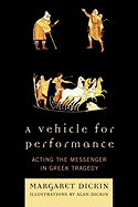 A Vehicle for Performance: Acting the Messenger in Greek Tragedy