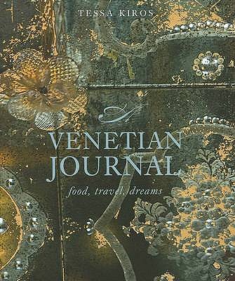 A Venetian Journal: Food, Travel, Dreams - Kiros, Tessa