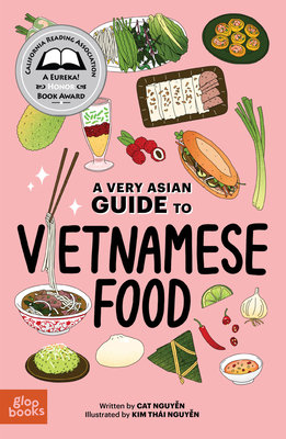 A Very Asian Guide to Vietnamese Food - Nguyen, Cat, and Nguyen, Kim Thai (Illustrator)