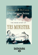 A Very Courageous Decision: The Inside Story of Yes Minister