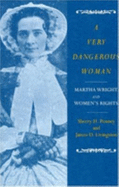 A Very Dangerous Woman: Martha Wright and Women's Rights - Penney, Sherry H, and Livingston, James D