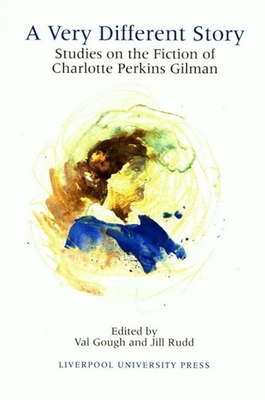 A Very Different Story: Studies on the Fiction of Charlotte Perkins Gilman - Gough, Val (Editor), and Rudd, Gillian (Editor)