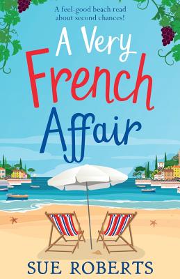 A Very French Affair: A feel-good beach read about second chances! - Roberts, Sue