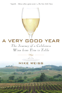 A Very Good Year: The Journey of a California Wine from Vine to Table - Weiss, Mike