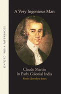 A Very Ingenious Man: Claude Martin in Early Colonial India