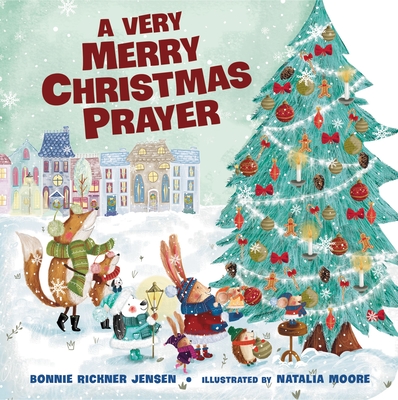 A Very Merry Christmas Prayer: A Sweet Poem of Gratitude for Holiday Joys, Family Traditions, and Baby Jesus - Jensen, Bonnie Rickner