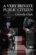 A Very Private Public Citizen: The Life of Grenville Clark