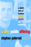 A Very Public Offering: A Rebel's Story of Business Excess, Success, and Reckoning