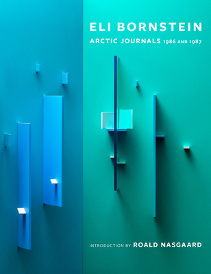 A Very Sacred Experience: Eli Bornstein's Arctic Journals, 1986 and 1987 - Bornstein, Eli, and Nasgaard, Roald