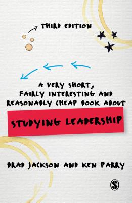 A Very Short, Fairly Interesting and Reasonably Cheap Book about Studying Leadership - Jackson, Brad, and Parry, Ken