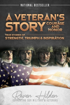 A Veteran's Story Courage and Honor: True stories of Strength, Triumph and Inspiration - Hilden, Raven, and Montgomery, Trevor, and Washington, Chuck