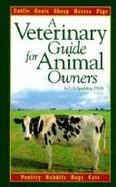 A Veterinary Guide for Animal Owners: Cattle, Goats, Sheep, Horses, Pigs, Poultry, Rabbits, Dogs, Cats