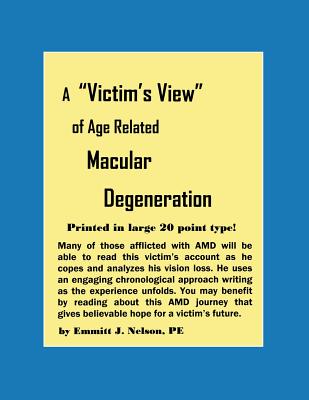 A "Victim's View" of Age Related Macular Degeneration - Nelson, Emmitt J