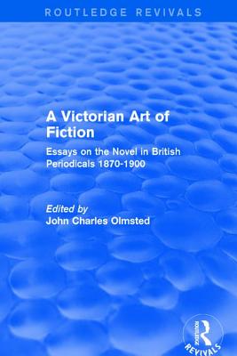 A Victorian Art of Fiction: Essays on the Novel in British Periodicals 1870-1900 - Olmsted, John (Editor)