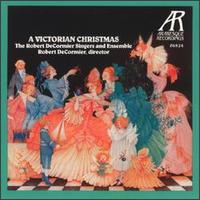 A Victorian Christmas - Robert DeCormier Singers & Ensemble