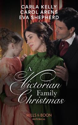 A Victorian Family Christmas: A Father for Christmas / a Kiss Under the Mistletoe / the Earl's Unexpected Gifts - Kelly, Carla, and Arens, Carol, and Shepherd, Eva