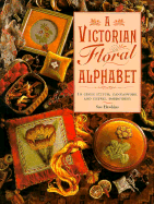 A Victorian Floral Alphabet: In Cross Stitch, Canvaswork, and Crewel Embroidery