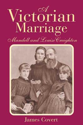 A Victorian Marriage: Mandell and Louise Creighton - Covert, James