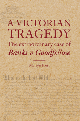 A Victorian Tragedy: The Extraordinary Case of Banks V Goodfellow - Frost, Martyn