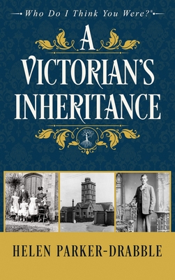 A Victorian's Inheritance - Parker-Drabble, Helen