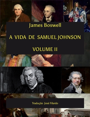 A Vida de Samuel Johnson - Volume II: Tradu??o Jos? Filardo - Filardo, Jose (Translated by), and Boswell, James