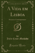 A Vida Em Lisboa, Vol. 1: Romance Contemporaneo (Classic Reprint)