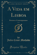 A Vida Em Lisboa, Vol. 1: Romance Contemporaneo (Classic Reprint)